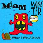 Miam Monster Miam : When I Was A Ninja